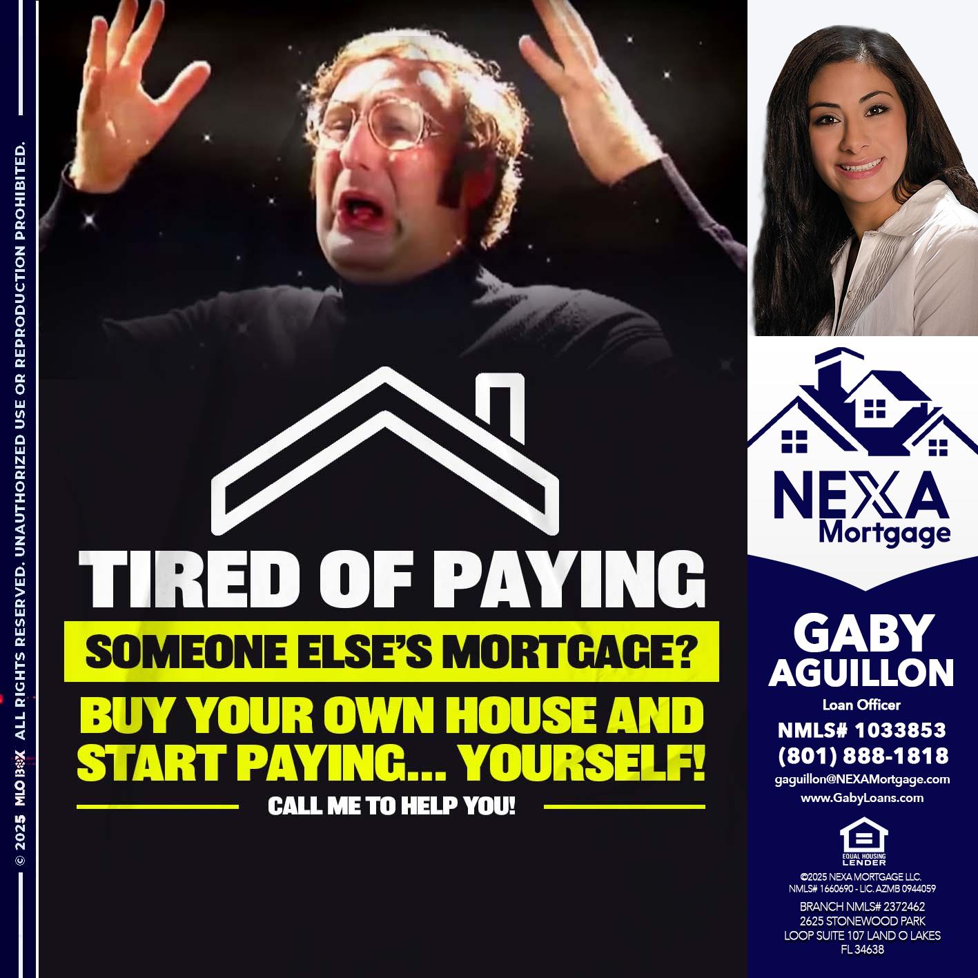 TIRED OF PAYING - Gaby Aguillon -Loan Officer