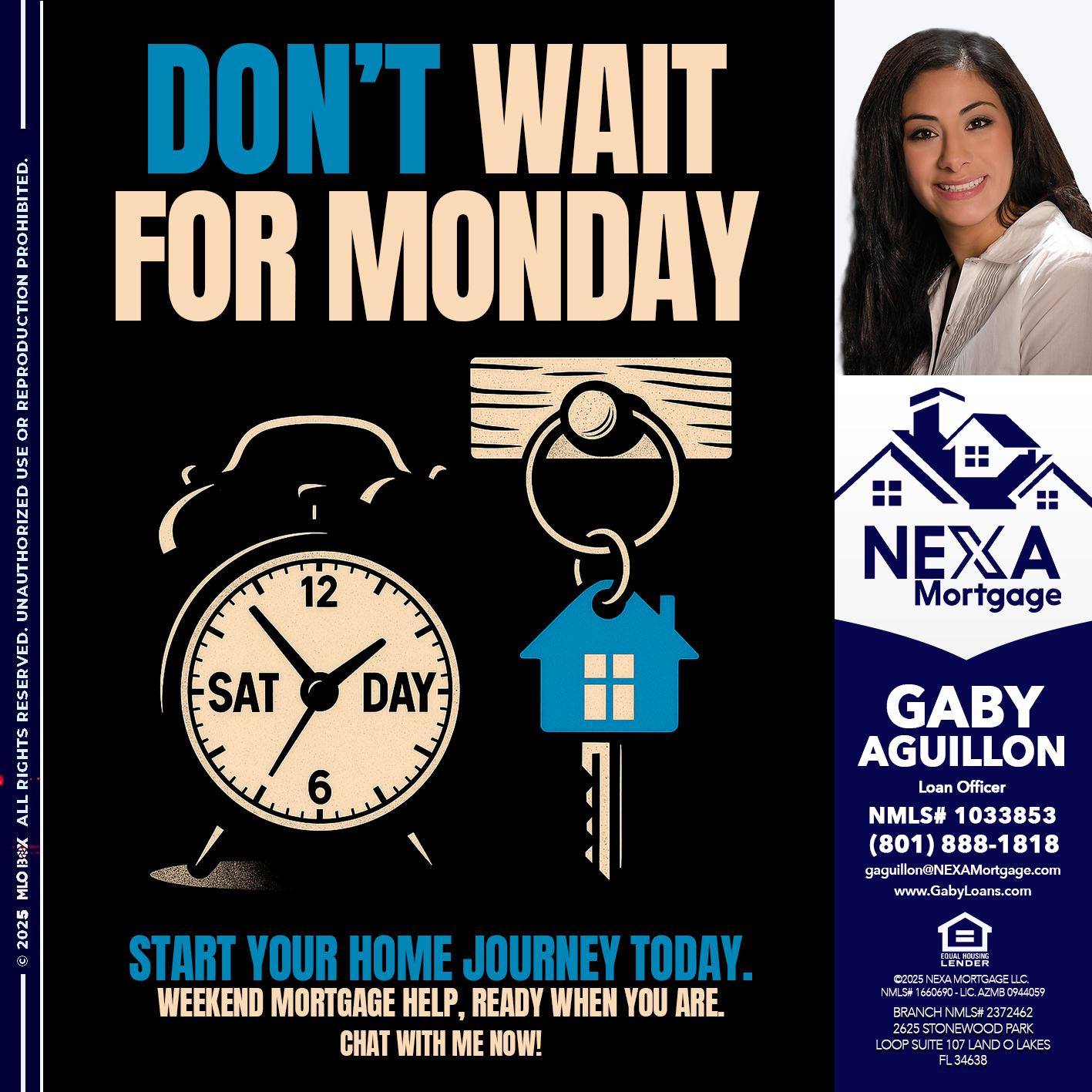 DONT WAIT FOR MONDAY - Gaby Aguillon -Loan Officer